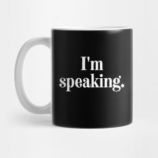 I'm Speaking Mug